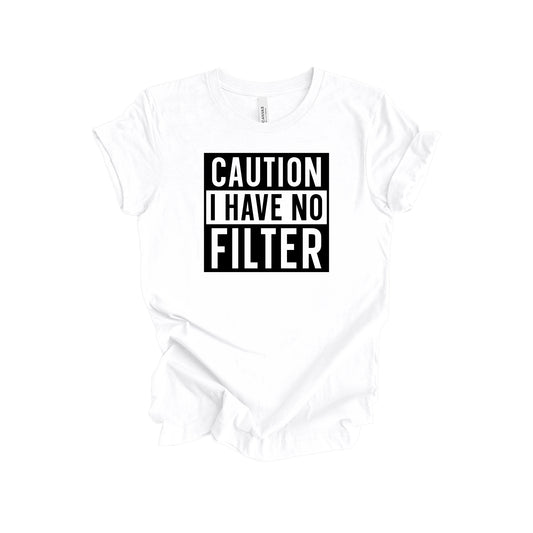 Caution I Have No Filter T-Shirt