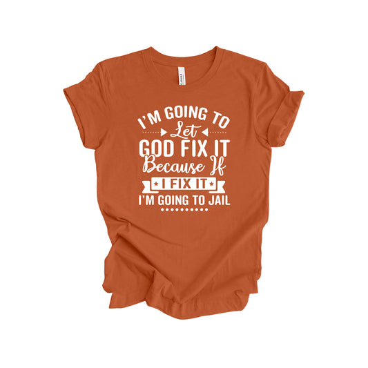 Let God Fix It T-Shirt