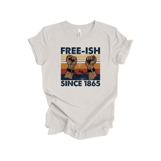 Free-ish Since 1865 - Juneteenth T-Shirt