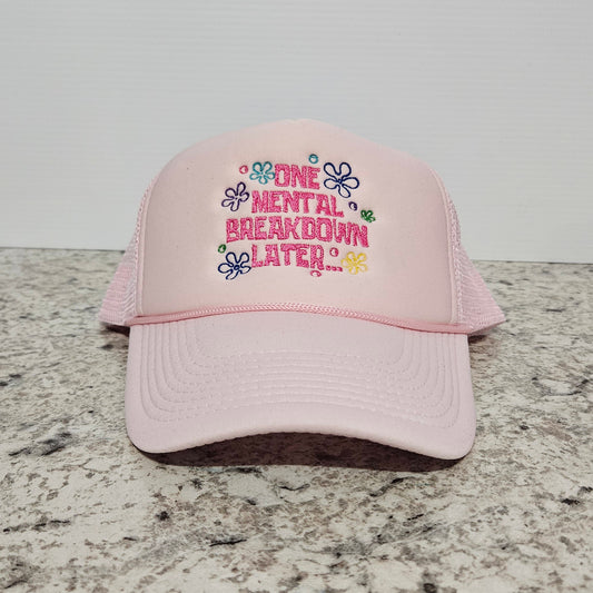 One Mental Breakdown Later Trucker Hat